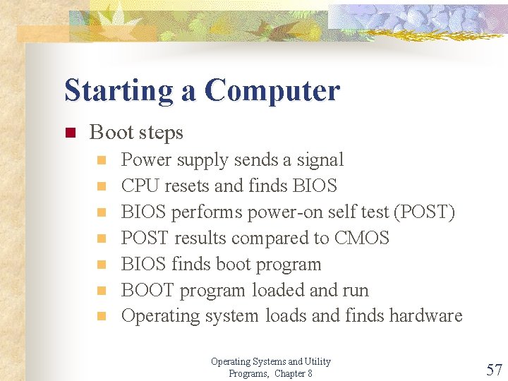 Starting a Computer n Boot steps n n n n Power supply sends a