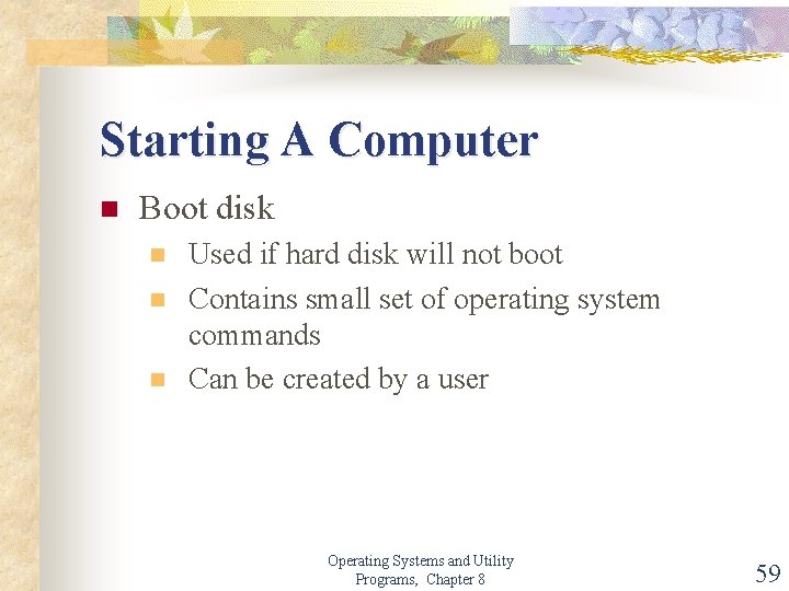 Starting A Computer n Boot disk n n n Used if hard disk will