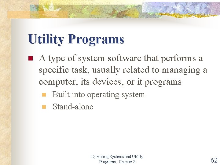 Utility Programs n A type of system software that performs a specific task, usually