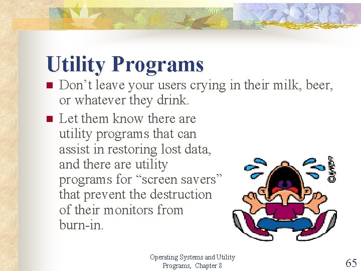 Utility Programs n n Don’t leave your users crying in their milk, beer, or