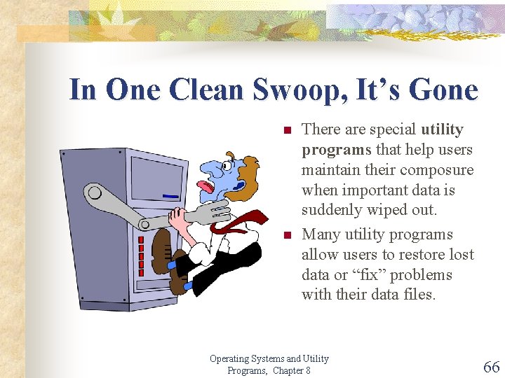 In One Clean Swoop, It’s Gone n n There are special utility programs that