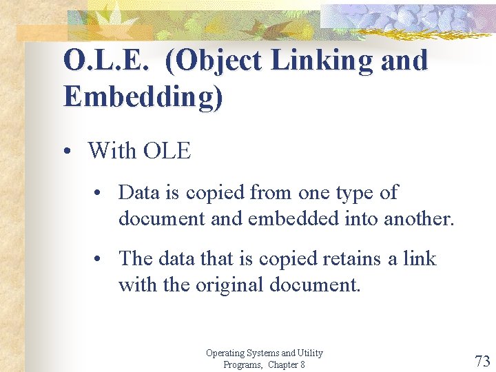 O. L. E. (Object Linking and Embedding) • With OLE • Data is copied