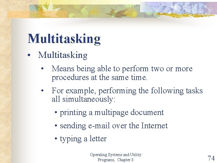 Multitasking • Means being able to perform two or more procedures at the same