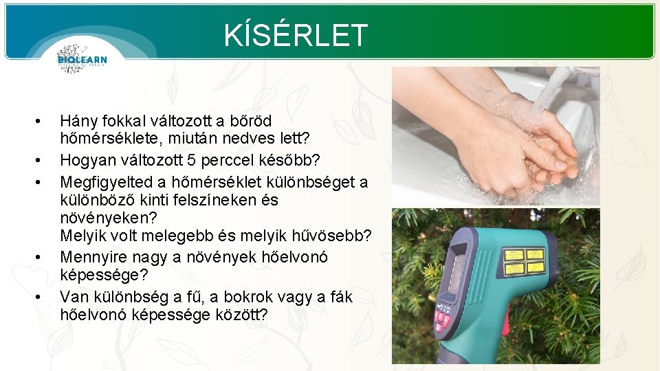 KÍSÉRLET • • • Hány fokkal változott a bőröd hőmérséklete, miután nedves lett? Hogyan