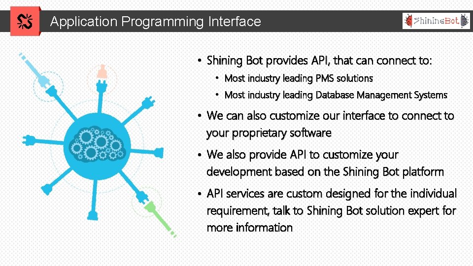 Application Programming Interface • Shining Bot provides API, that can connect to: • Most