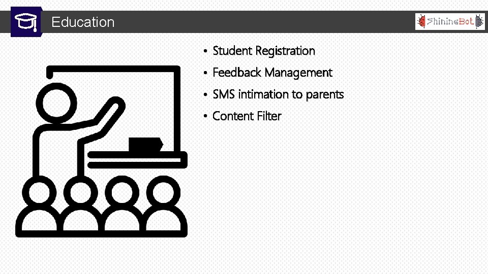Education • Student Registration • Feedback Management • SMS intimation to parents • Content