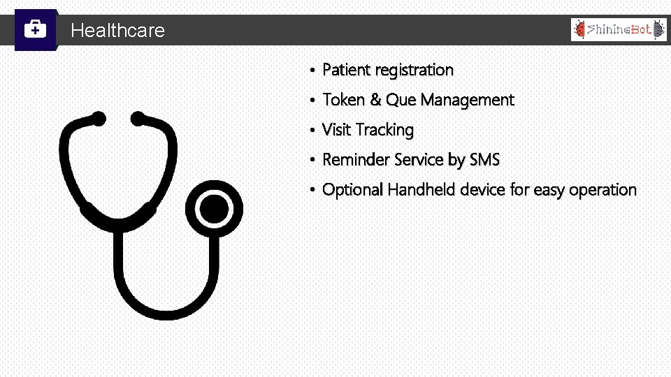 Healthcare • Patient registration • Token & Que Management • Visit Tracking • Reminder