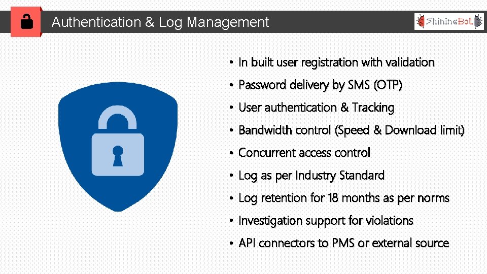 Authentication & Log Management • In built user registration with validation • Password delivery