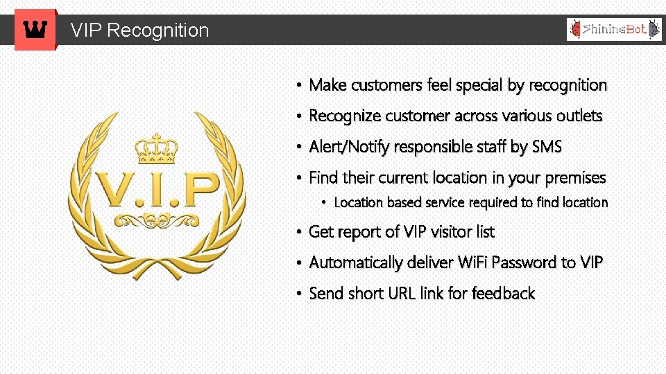 VIP Recognition • Make customers feel special by recognition • Recognize customer across various