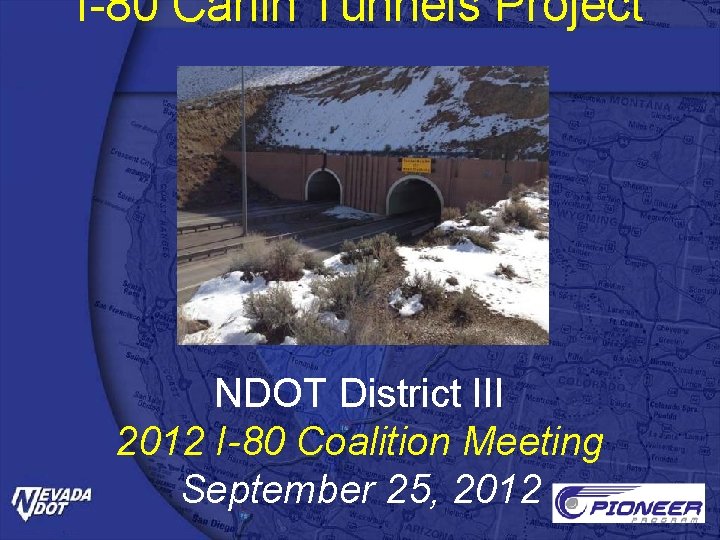 I-80 Carlin Tunnels Project NDOT District III 2012 I-80 Coalition Meeting September 25, 2012