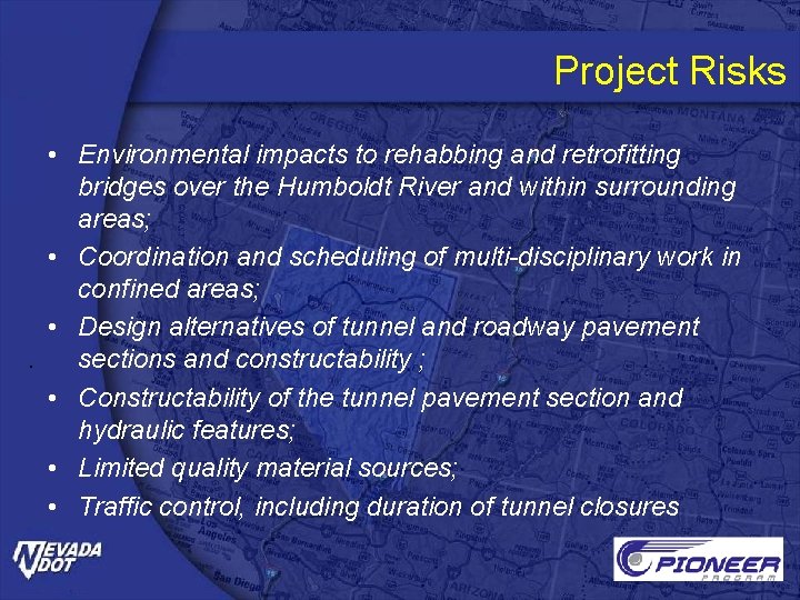 Project Risks • Environmental impacts to rehabbing and retrofitting bridges over the Humboldt River