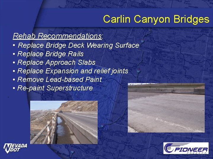 Carlin Canyon Bridges Rehab Recommendations: • Replace Bridge Deck Wearing Surface . • Replace
