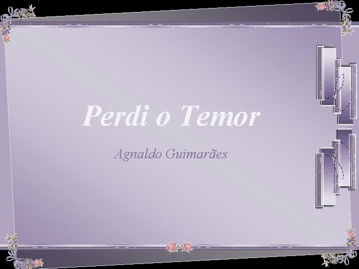 Perdi o Temor Agnaldo Guimarães 