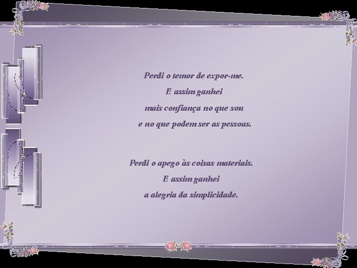 Perdi o temor de expor-me. E assim ganhei mais confiança no que sou e