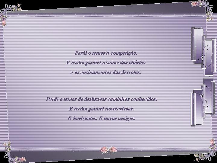 Perdi o temor à competição. E assim ganhei o sabor das vitórias e os