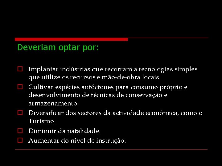 Deveriam optar por: o Implantar indústrias que recorram a tecnologias simples que utilize os