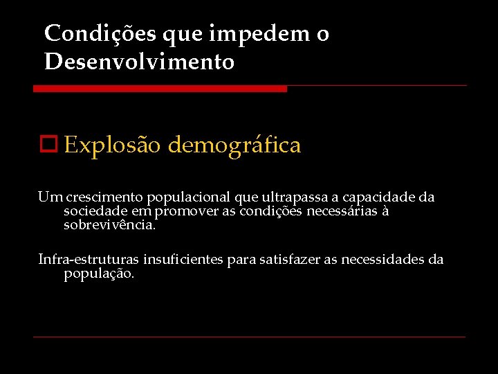 Condições que impedem o Desenvolvimento o Explosão demográfica Um crescimento populacional que ultrapassa a