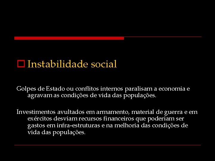 o Instabilidade social Golpes de Estado ou conflitos internos paralisam a economia e agravam