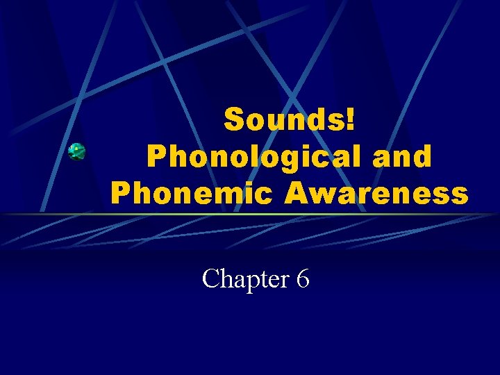 Sounds! Phonological and Phonemic Awareness Chapter 6 