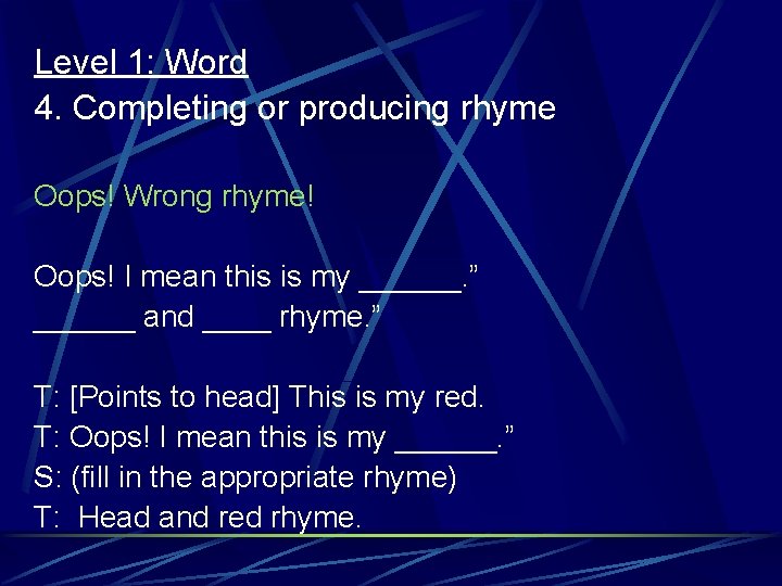 Level 1: Word 4. Completing or producing rhyme Oops! Wrong rhyme! Oops! I mean