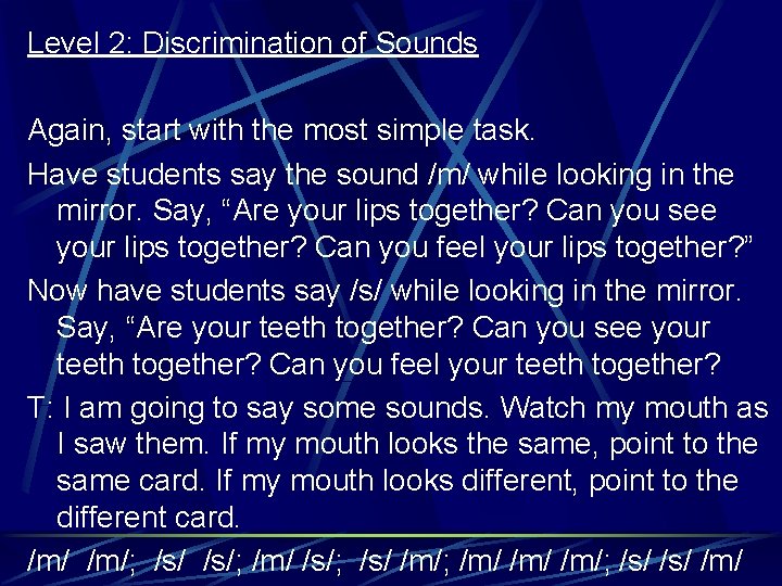 Level 2: Discrimination of Sounds Again, start with the most simple task. Have students