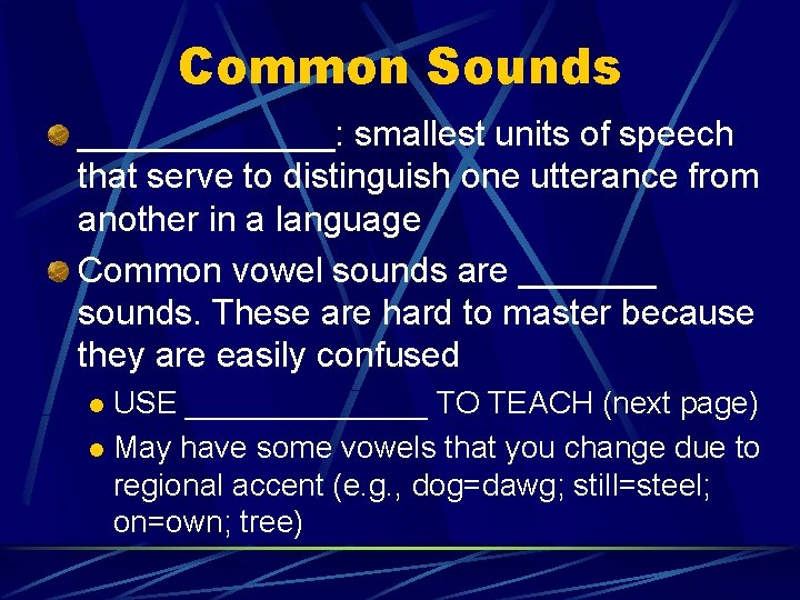 Common Sounds _______: smallest units of speech that serve to distinguish one utterance from