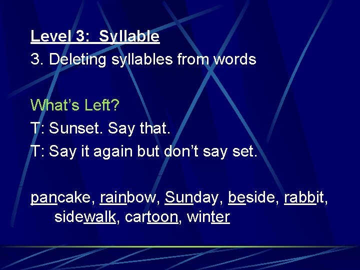 Level 3: Syllable 3. Deleting syllables from words What’s Left? T: Sunset. Say that.