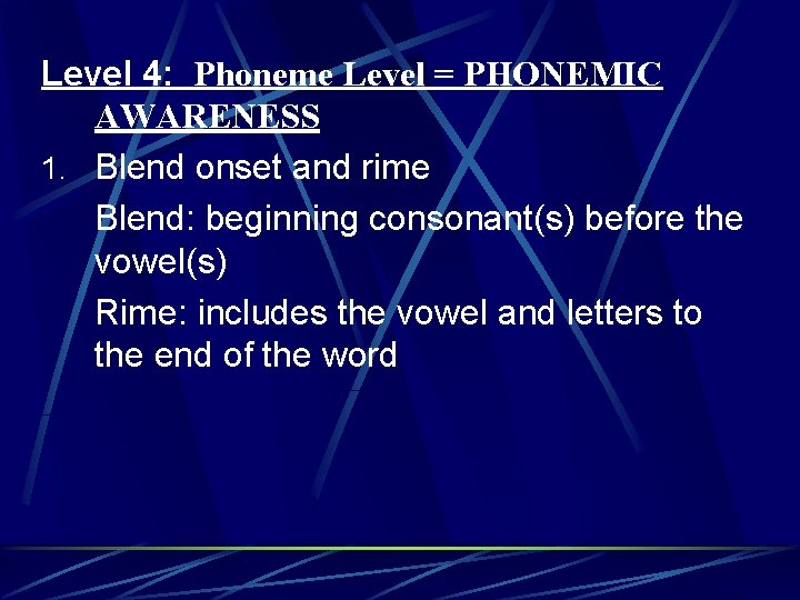 Level 4: Phoneme Level = PHONEMIC AWARENESS 1. Blend onset and rime Blend: beginning