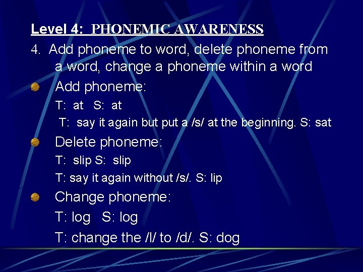 Level 4: PHONEMIC AWARENESS 4. Add phoneme to word, delete phoneme from a word,