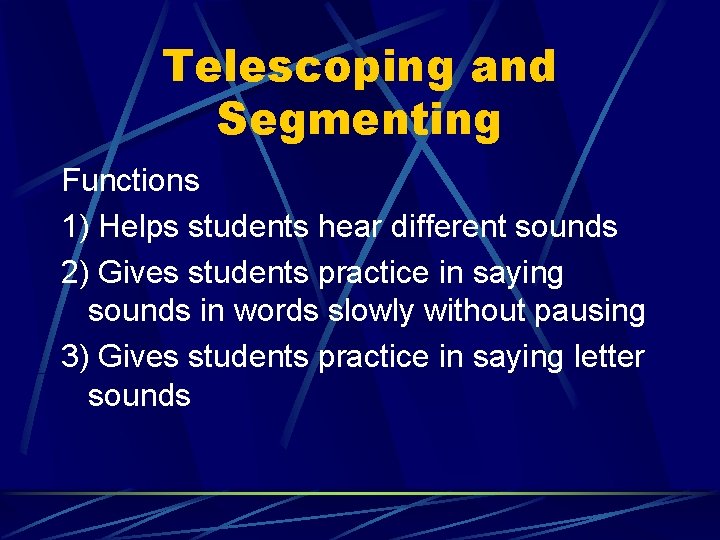 Telescoping and Segmenting Functions 1) Helps students hear different sounds 2) Gives students practice