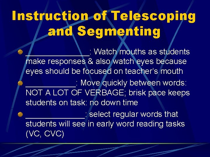 Instruction of Telescoping and Segmenting _______: Watch mouths as students make responses & also