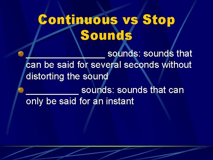 Continuous vs Stop Sounds ________ sounds: sounds that can be said for several seconds