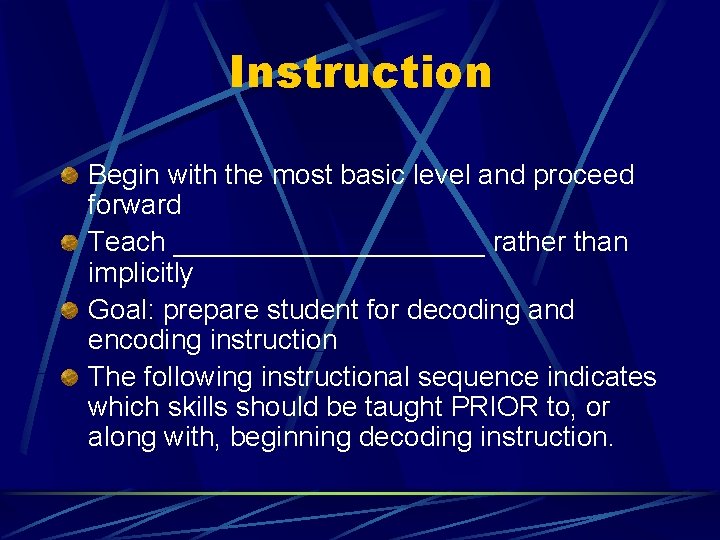 Instruction Begin with the most basic level and proceed forward Teach __________ rather than