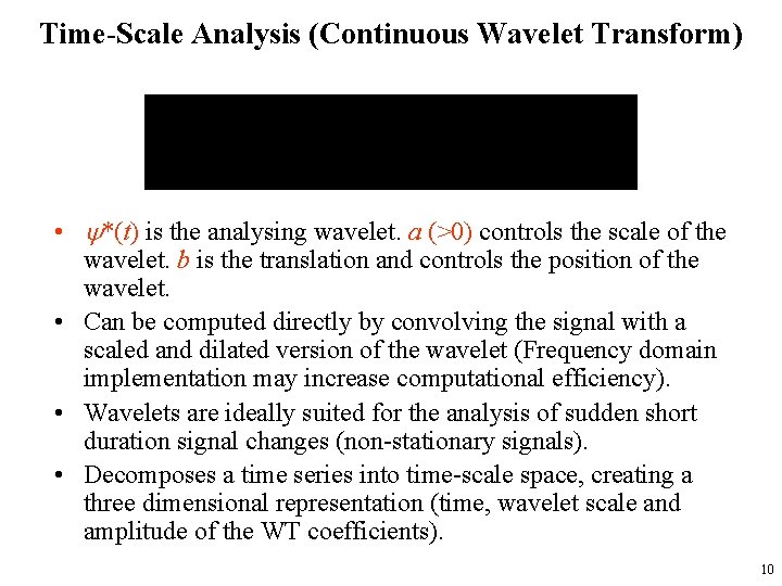 Time-Scale Analysis (Continuous Wavelet Transform) • *(t) is the analysing wavelet. a (>0) controls