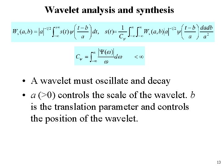 Wavelet analysis and synthesis • A wavelet must oscillate and decay • a (>0)