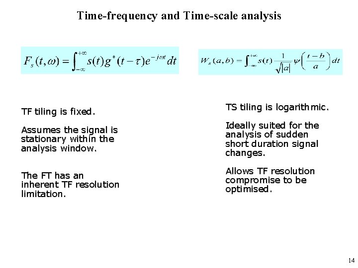 Time-frequency and Time-scale analysis TF tiling is fixed. Assumes the signal is stationary within