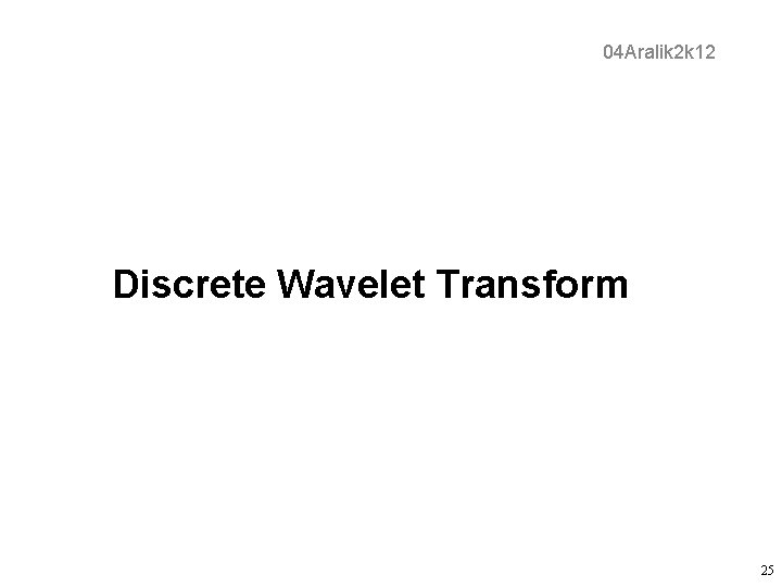 04 Aralik 2 k 12 Discrete Wavelet Transform 25 