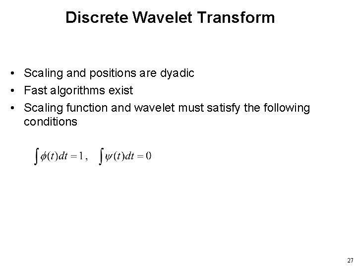 Discrete Wavelet Transform • Scaling and positions are dyadic • Fast algorithms exist •