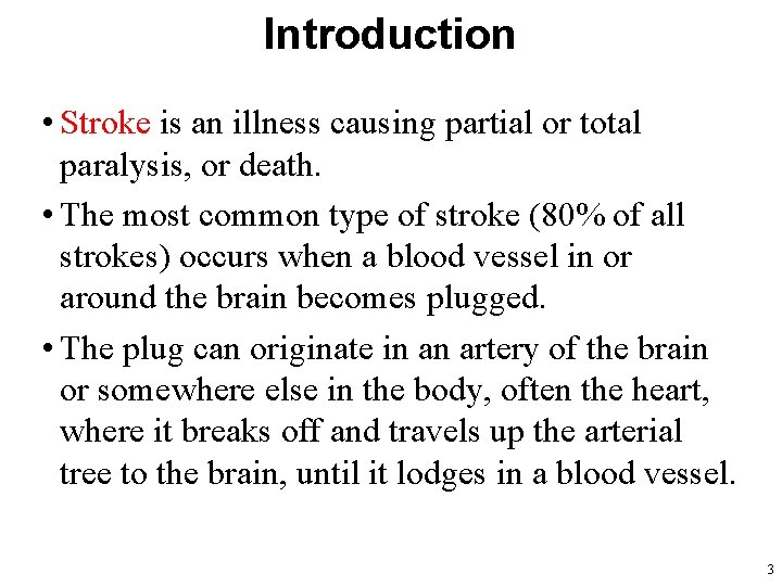 Introduction • Stroke is an illness causing partial or total paralysis, or death. •