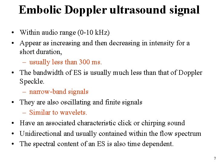 Embolic Doppler ultrasound signal • Within audio range (0 -10 k. Hz) • Appear