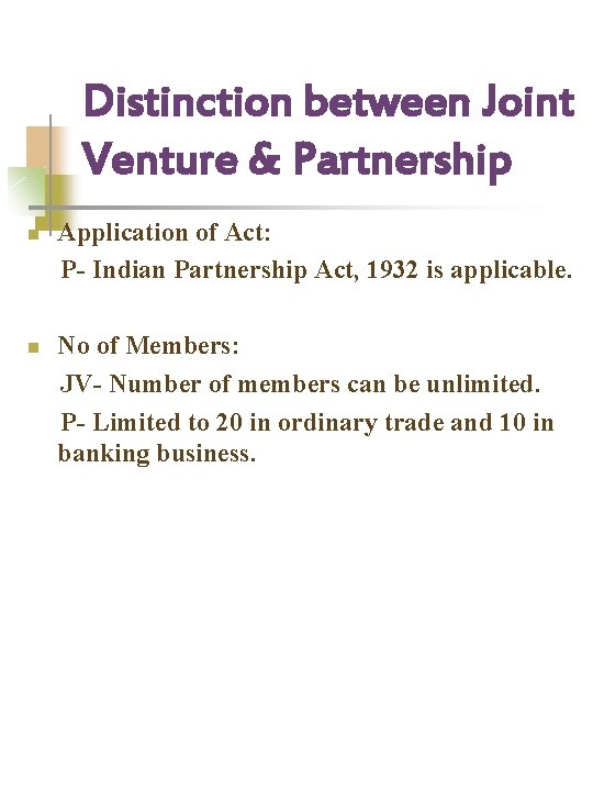 Distinction between Joint Venture & Partnership n n Application of Act: P- Indian Partnership