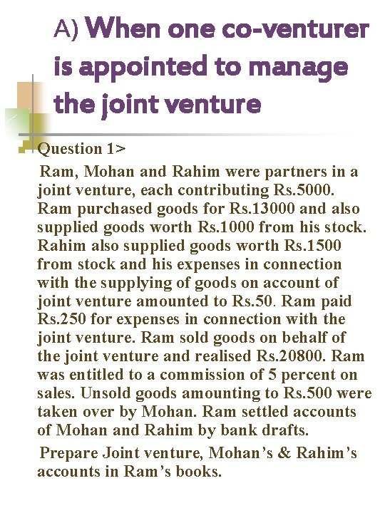 A) When one co-venturer is appointed to manage the joint venture n Question 1>