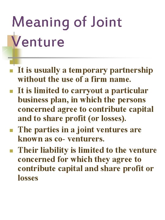 Meaning of Joint Venture n n It is usually a temporary partnership without the
