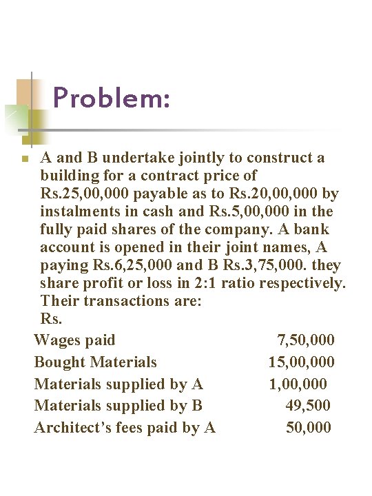 Problem: n A and B undertake jointly to construct a building for a contract