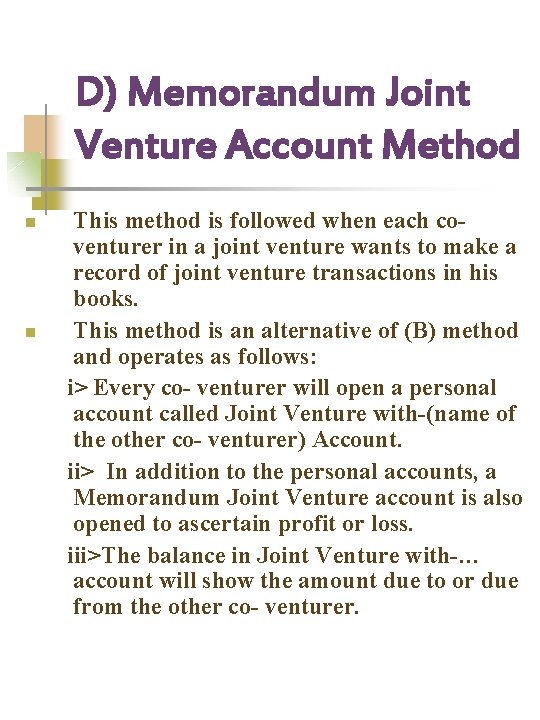 D) Memorandum Joint Venture Account Method n n This method is followed when each