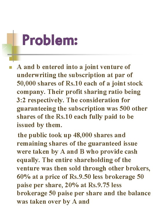 Problem: n A and b entered into a joint venture of underwriting the subscription