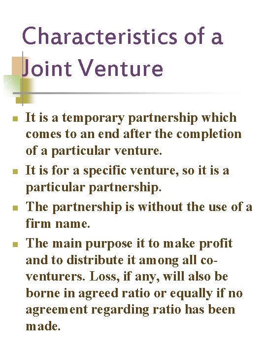 Characteristics of a Joint Venture n n It is a temporary partnership which comes