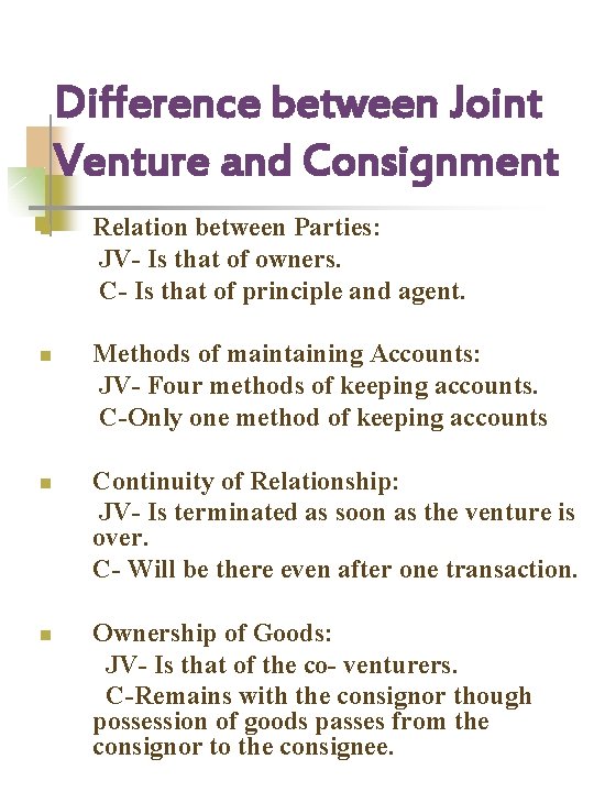 Difference between Joint Venture and Consignment n n Relation between Parties: JV- Is that