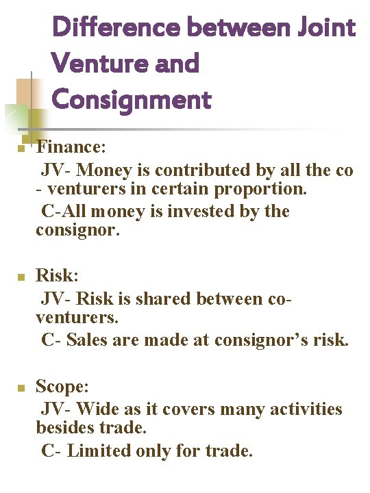 Difference between Joint Venture and Consignment n n n Finance: JV- Money is contributed