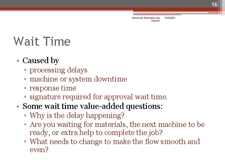 16 Advanced Manufacturing System 1/20/2022 Wait Time • Caused by ▫ ▫ processing delays